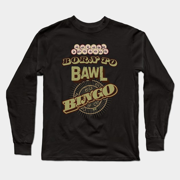 Born to Bawl Bingo -  Funny Bingo Long Sleeve T-Shirt by SEIKA by FP